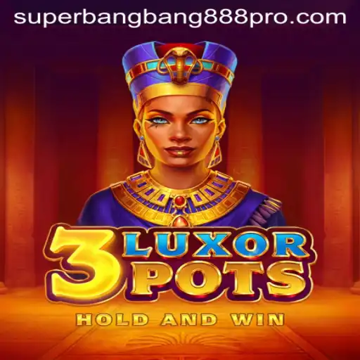 Discover the Thrills of 3LuxorPots and SUPERBANGBANG888